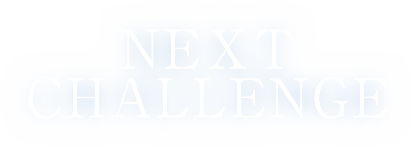 NEXT CHALLENGE